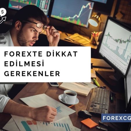 Forexte Dikkat Edilmesi Gerekenler | Forexe İlk Kez Yatırım Yapacaklar İçin Öneriler